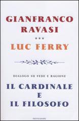 Ravasi Gianfranco; Ferry Luc Il cardinale e il filosofo. Dialogo su fede e ragione